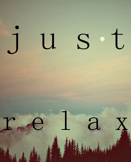 just relax